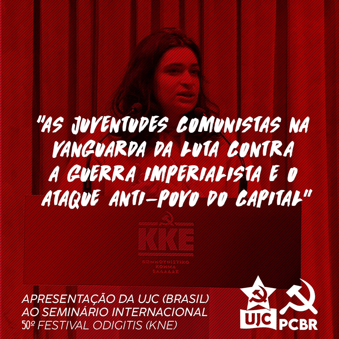 Apresentação da UJC (Brasil) ao Seminário Internacional “As juventudes comunistas na vanguarda da luta contra a guerra imperialista e o ataque anti-povo do capital”