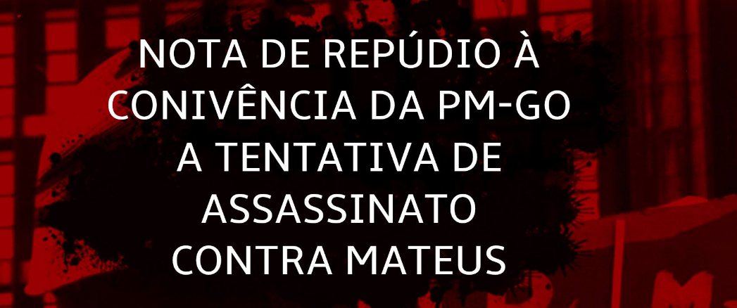 Nota de repúdio à Conivência da PM-GO a Tentativa de Assassinato Contra Matheus