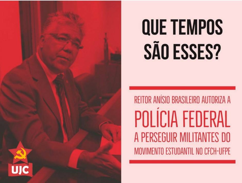 QUE TEMPOS SÃO ESSES? Reitor Anísio Brasileiro autoriza Polícia Federal a perseguir militantes do movimento estudantil no CFCH-UFPE.