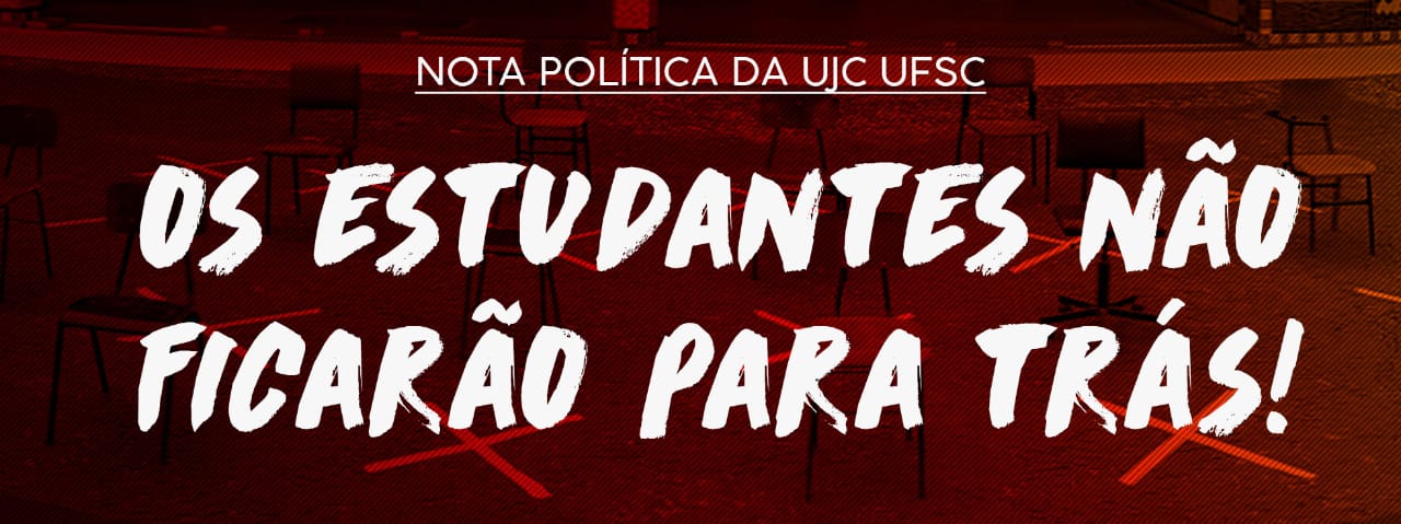 Nota política da UJC UFSC: os estudantes não ficarão para trás!