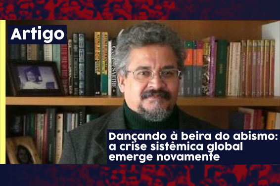 Dançando a beira do abismo: a crise sistêmica global emerge novamente!