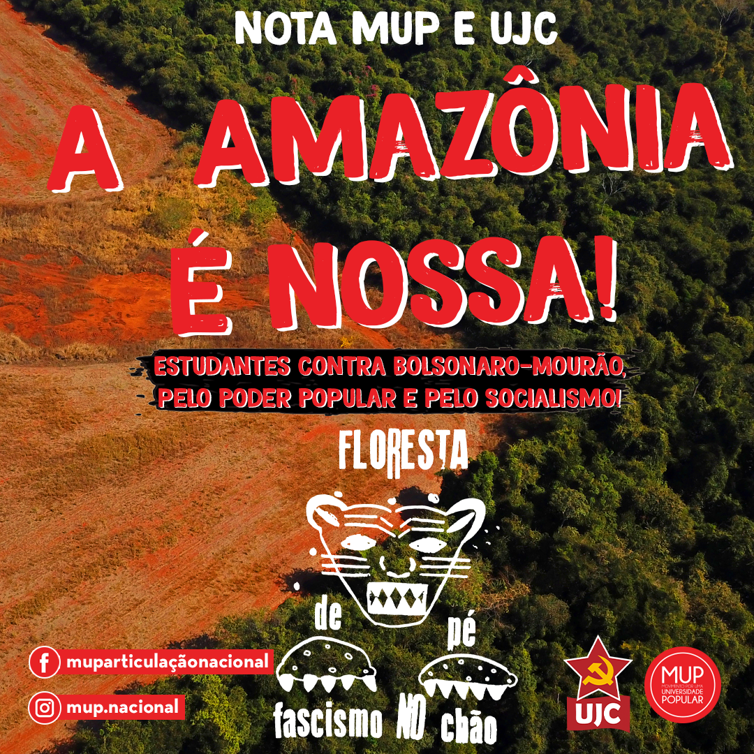 Nota Política da UJC e MUP - A Amazônia é Nossa! Estudantes Contra Bolsonaro-Mourão, pelo Poder Popular e pelo Socialismo!