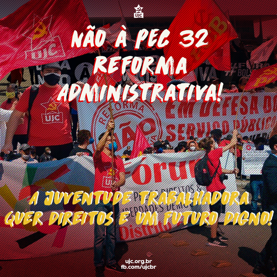 Nota Política da UJC - Não à PEC 32: Reforma Administrativa! A juventude trabalhadora quer direitos e um futuro digno!