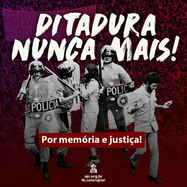 DITADURA NUNCA MAIS! Por memória e justiça!