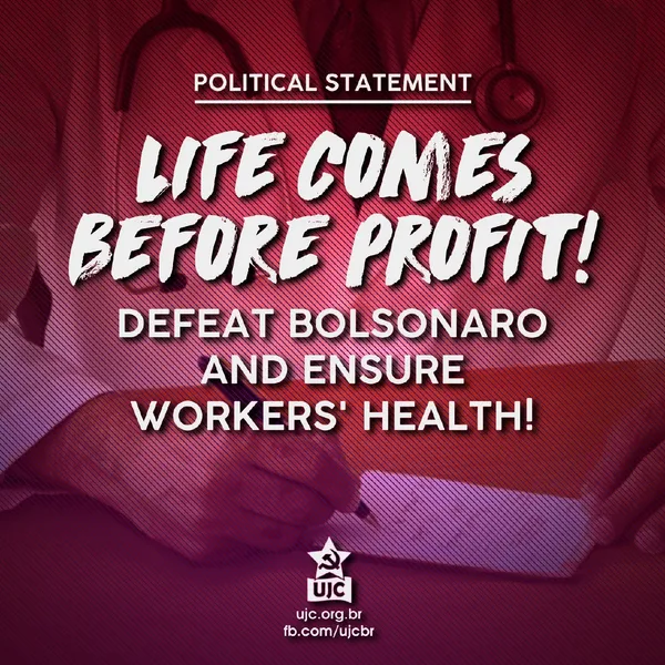 LIFE COMES BEFORE PROFIT! DEFEAT BOLSONARO AND ENSURE WORKERS’ HEALTH!