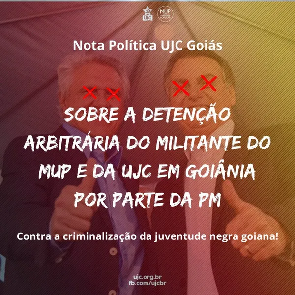 SOBRE A DETENÇÃO ARBITRÁRIA DO MILITANTE DA UJC EM GOIÂNIA POR PARTE DA PM