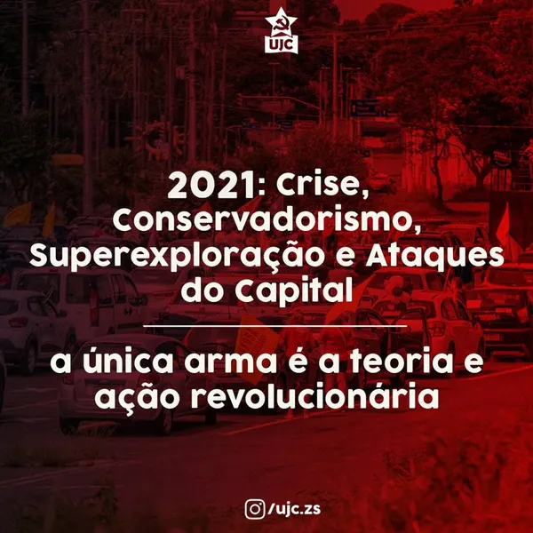 2021: Crise, Conservadorismo, Superexploração e Ataques do Capital - A Única Arma é A Teoria E Ação Revolucionária