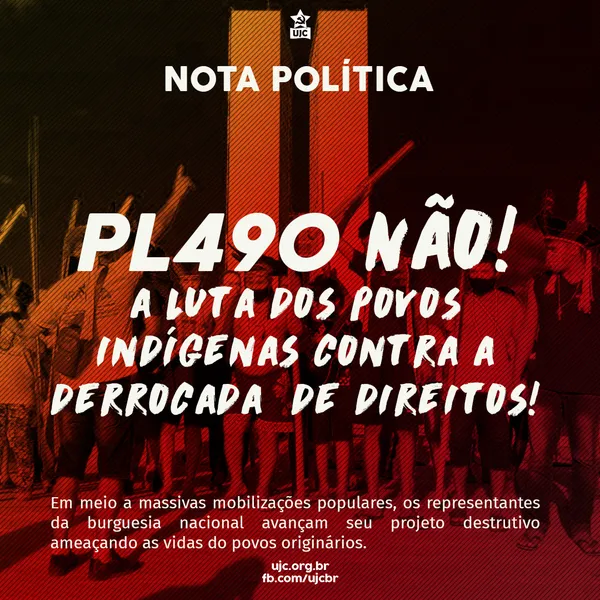 Nota Política da UJC Rio Grande do Norte - PL 490 NÃO! A luta dos povos indígenas contra a derrocada de direitos!