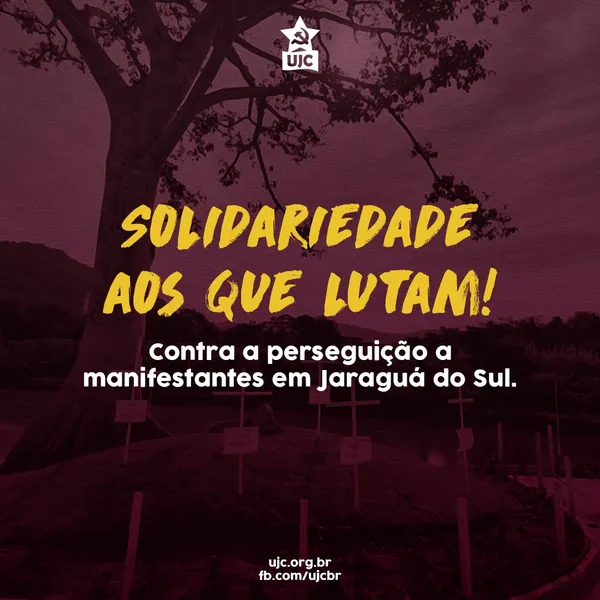 Nota Política da UJC Jaraguá do Sul - Solidariedade aos que lutam! Contra a perseguição a manifestantes em Jaraguá do Sul!