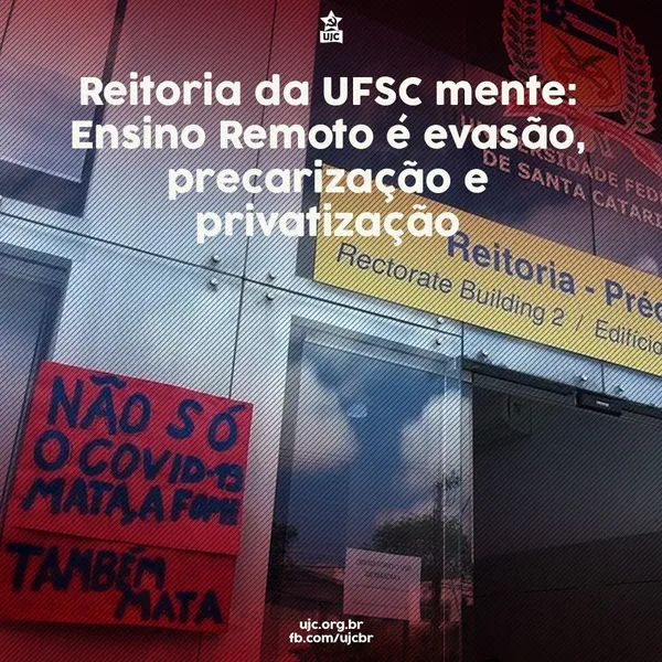 Nota Política da UJC UFSC - A Reitoria da UFSC mente: Ensino Remoto é evasão, precarização e privatização!