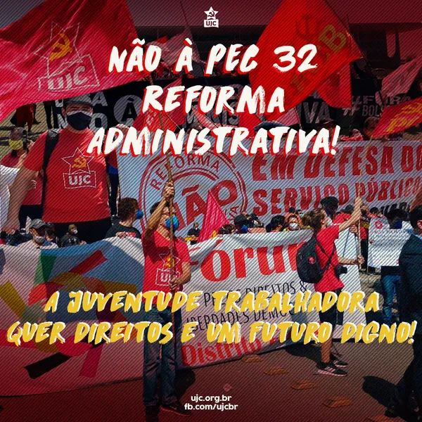 Nota Política da UJC - Não à PEC 32: Reforma Administrativa! A juventude trabalhadora quer direitos e um futuro digno!